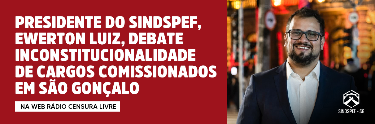 Presidente do SINDSPEF, Ewerton Luiz, debate inconstitucionalidade de cargos comissionados em São Gonçalo na Web Rádio Censura Livre